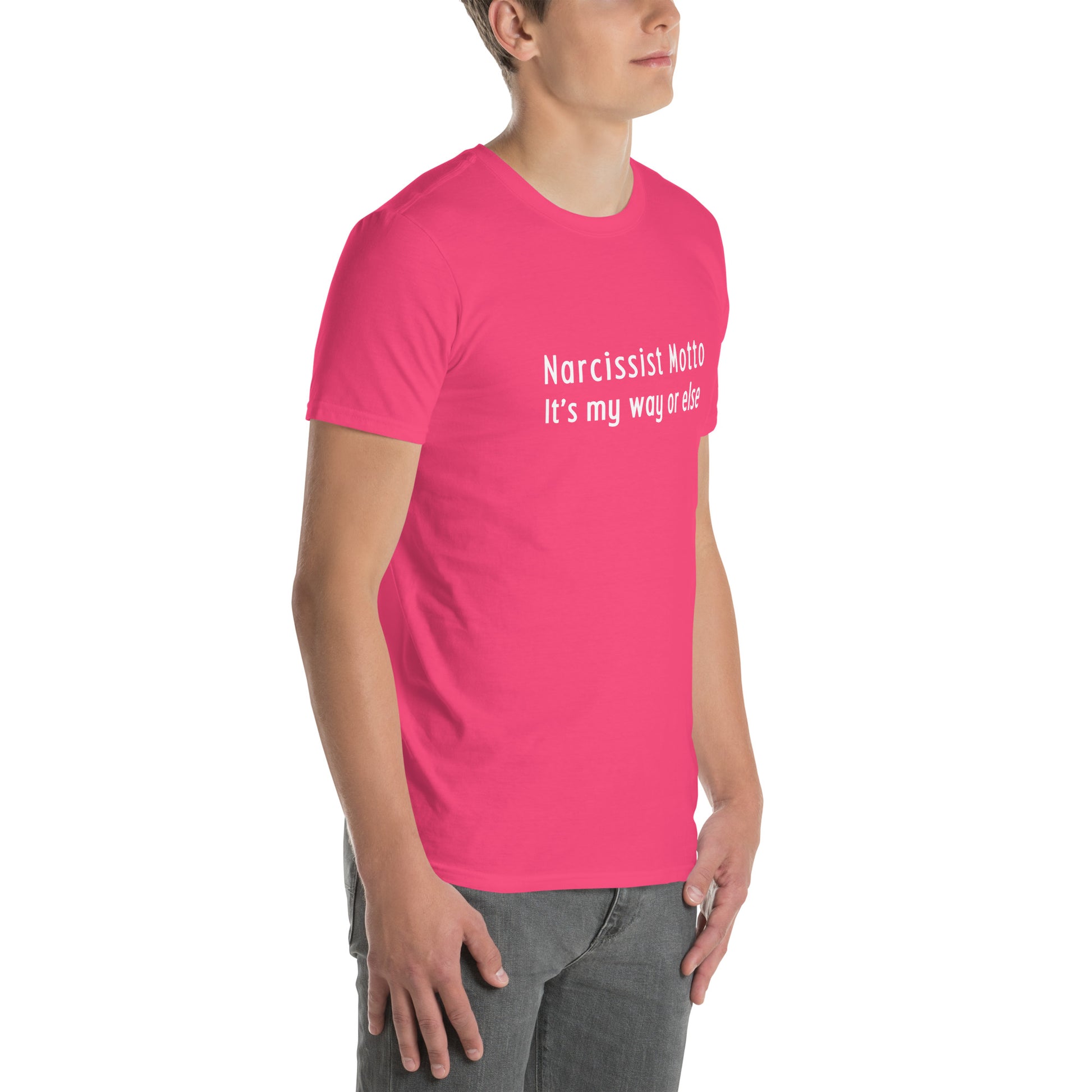 Narcissist Motto It's My Way or Else Unisex Tee by EraofInk