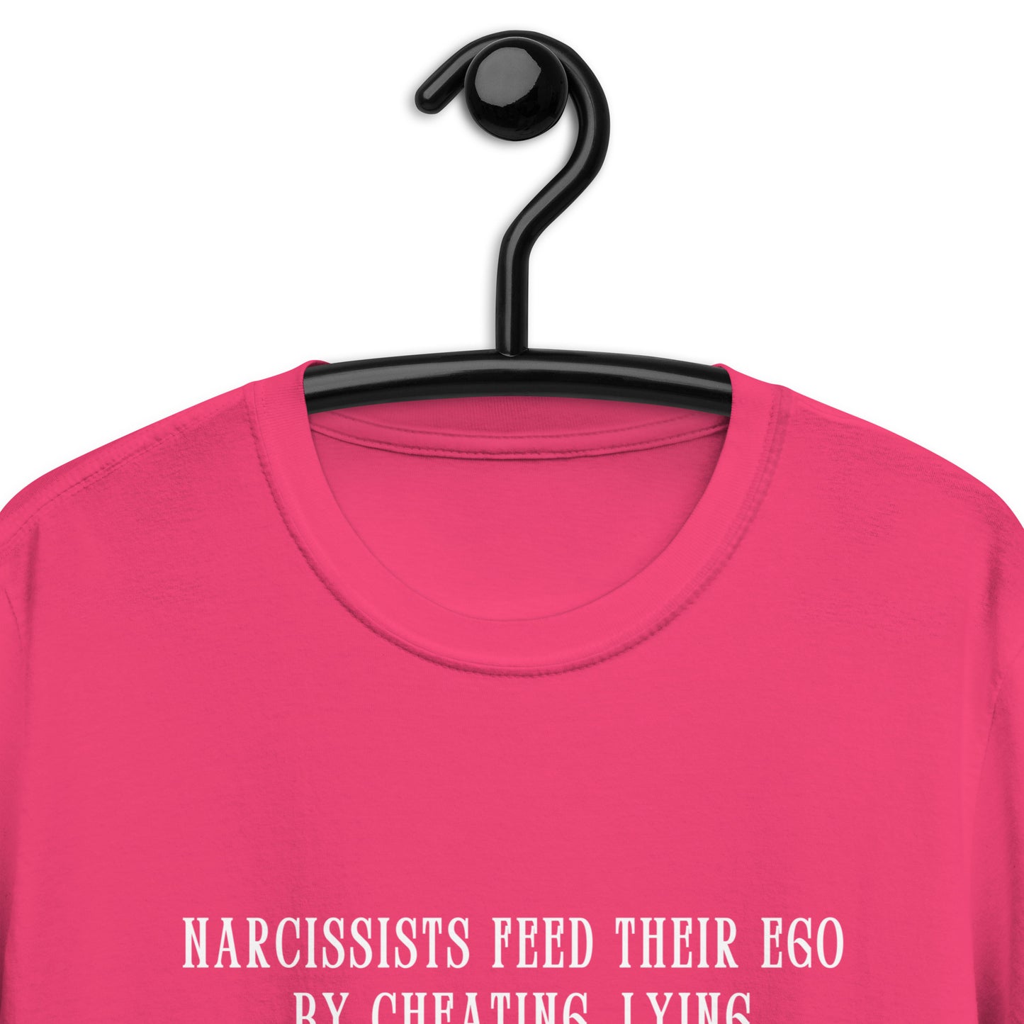 Narcissists Feed Their Ego by Cheating, Lying, Manipulating... Unisex Tee by EraofInk