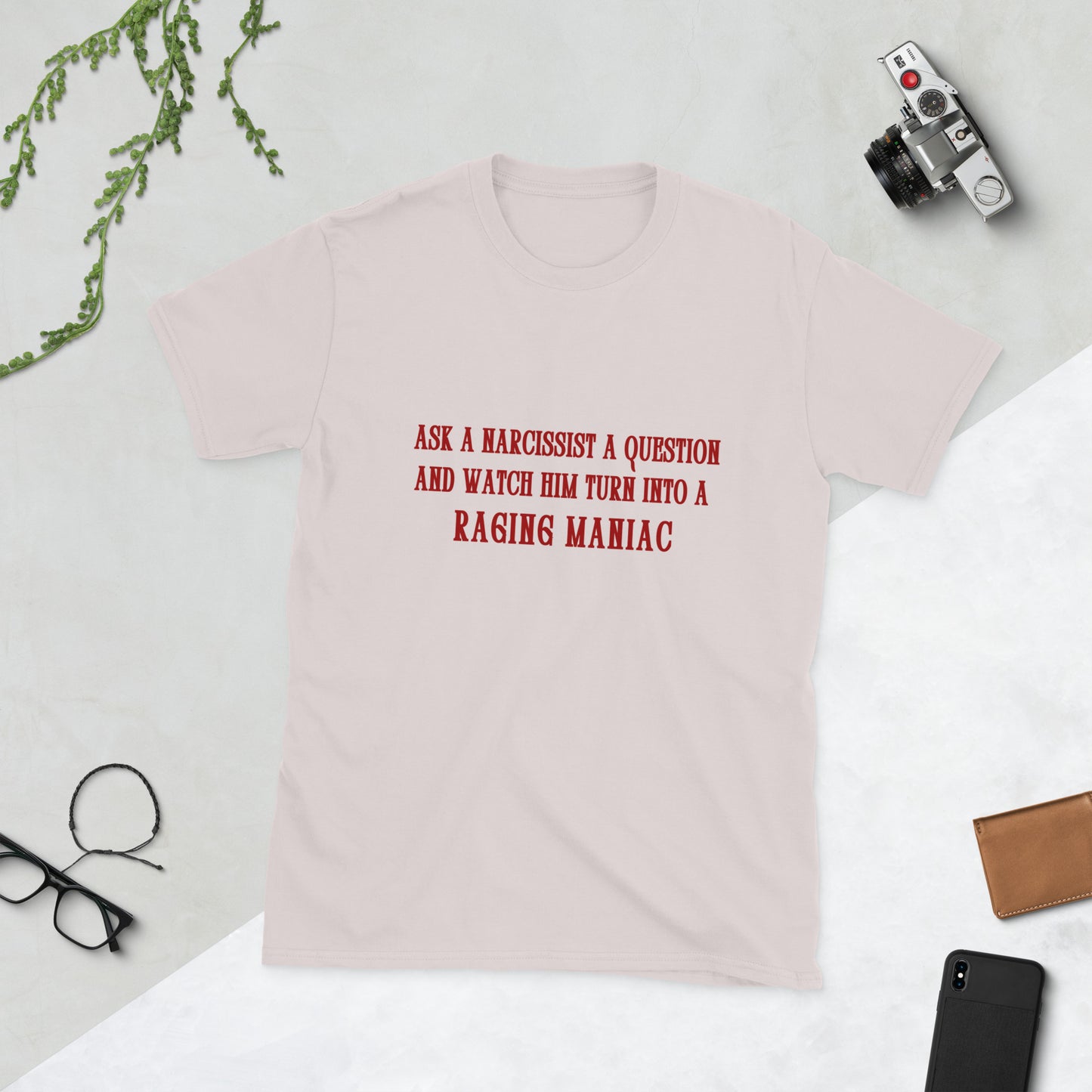 Ask a Narcissist a Question and Watch Him Turn Into a Raging Maniac Unisex Tee by EraofInk