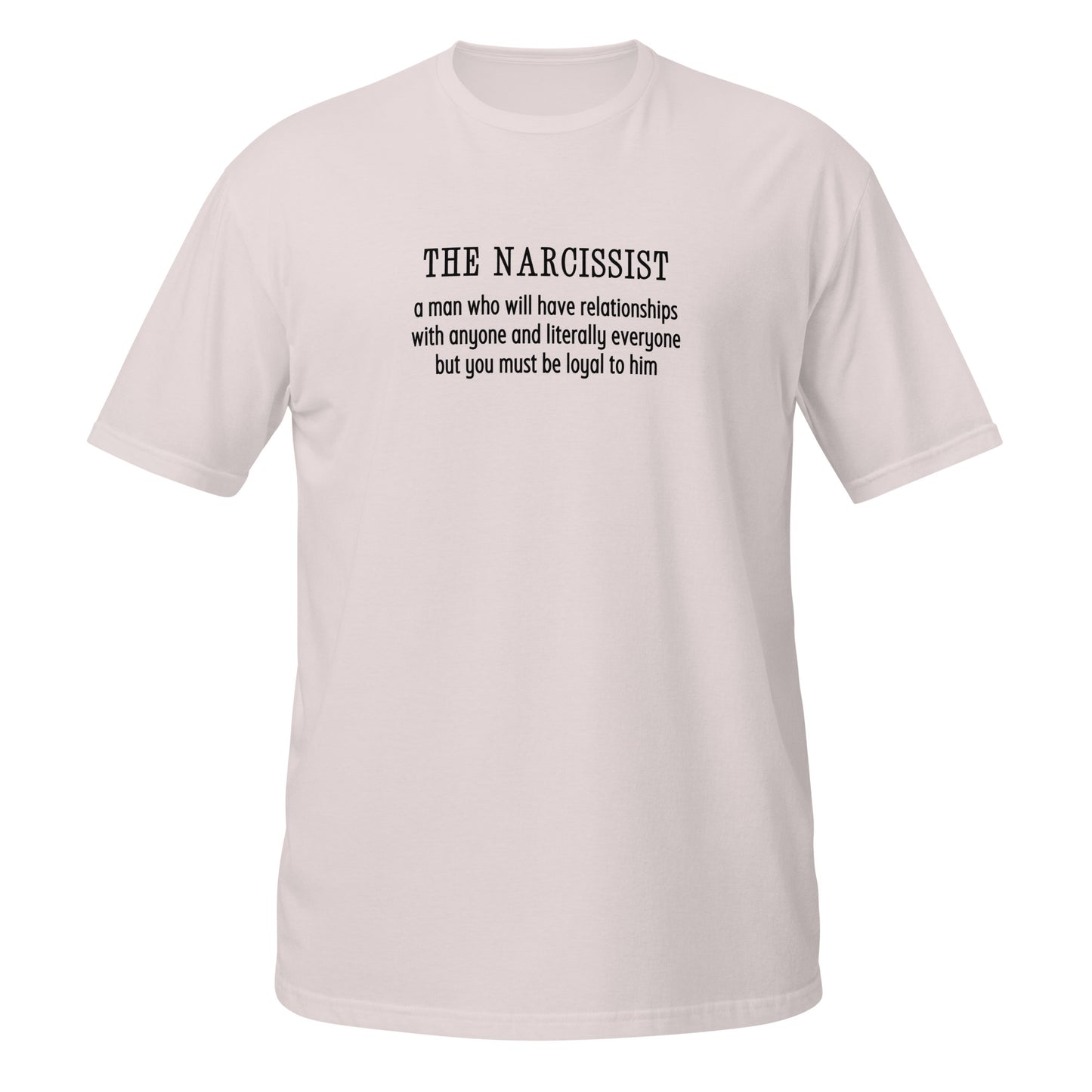 Narcissist Will Have Relationships Anyone & Everyone You Must Be Loyal Unisex Tee by EraofInk