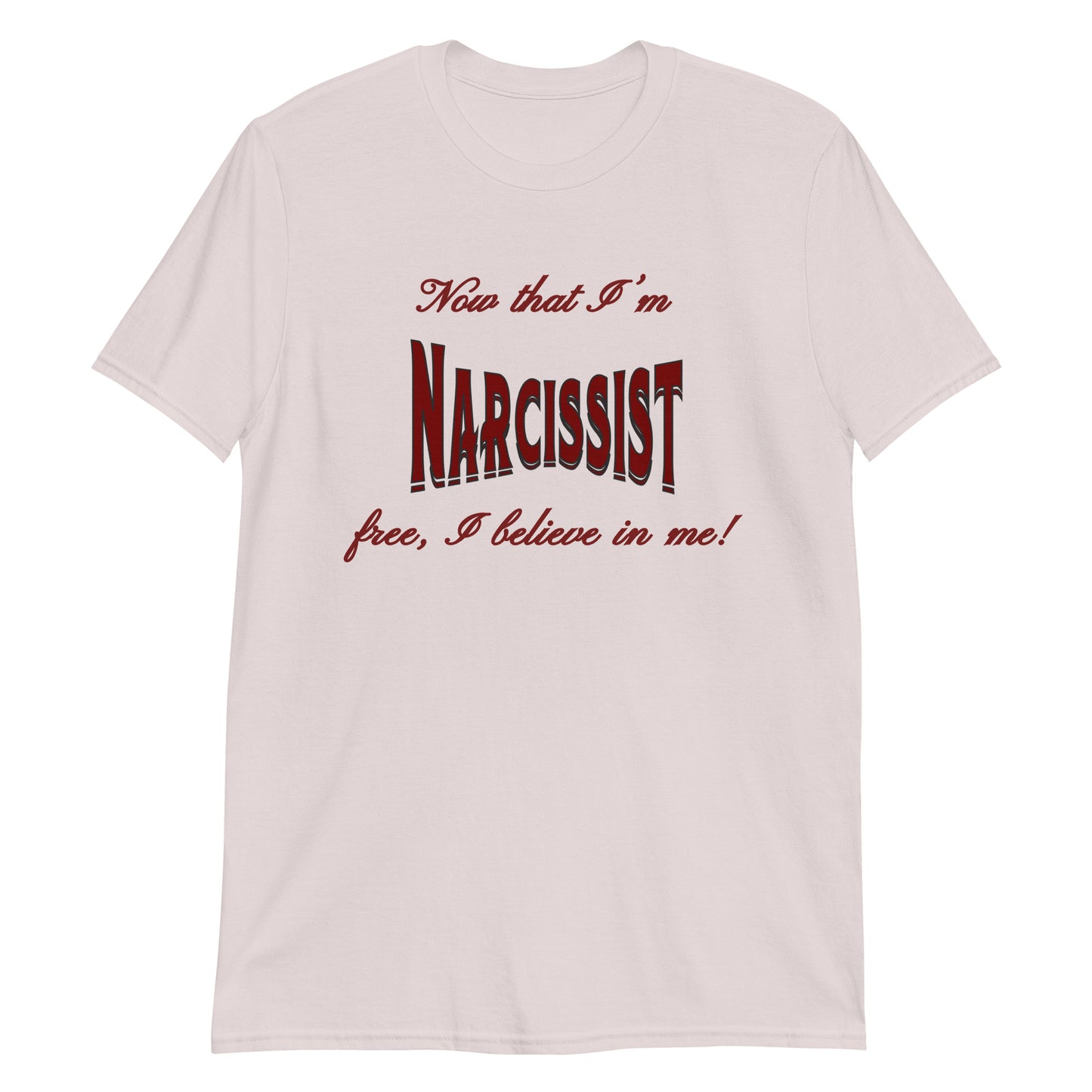 Now That I'm Narcissist Free I Believe In Me Unisex Tee by EraofInk