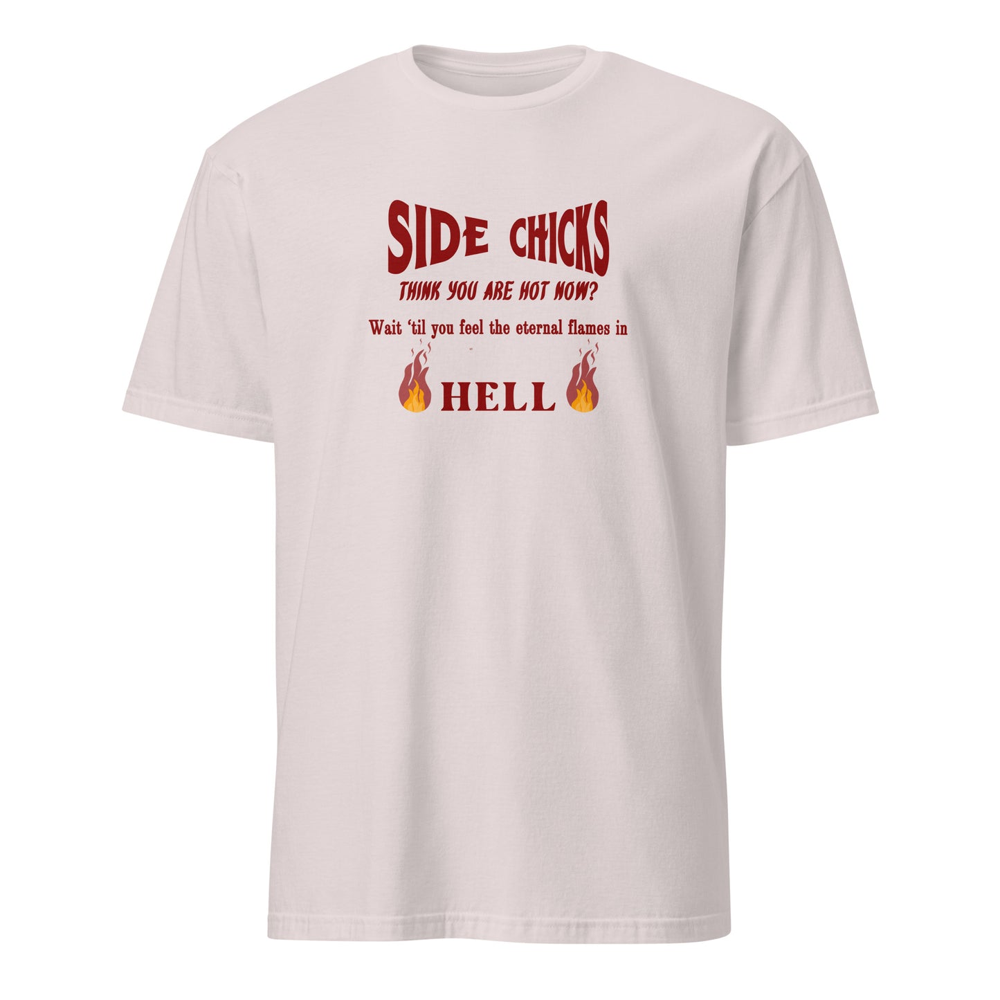 Shaming Side Chicks - Think You Are Hot Now Wait Til You Feel .. Unisex Tee by EraofInk