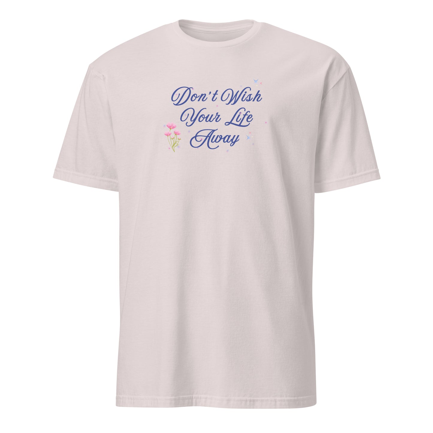 Don't Wish Your Life Away Unisex Tee by EraofInk