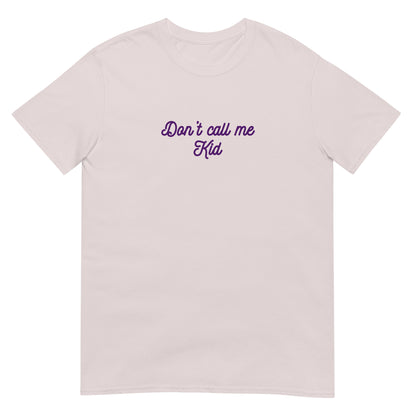 Don't Call Me Kid Unisex Tee by EraofInk