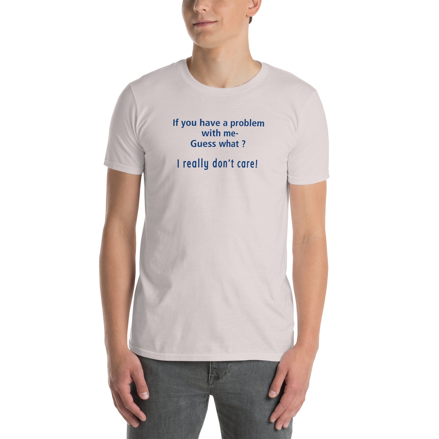 You Gotta Problem With Me? I Really Don't Care Unisex Tee by EraofInk