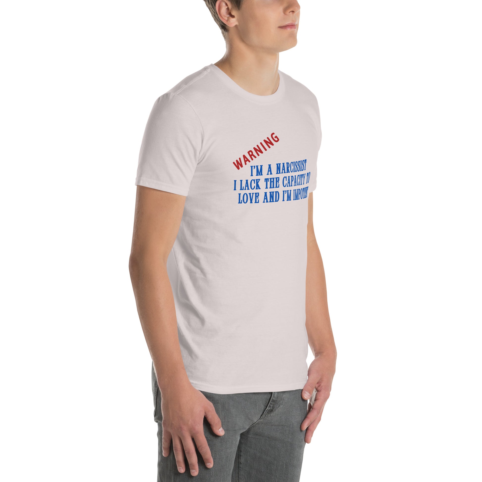 Warning I'm a Narcissist I Lack the Capacity to Love and I'm Impotent Unisex Tee by EraofInk -