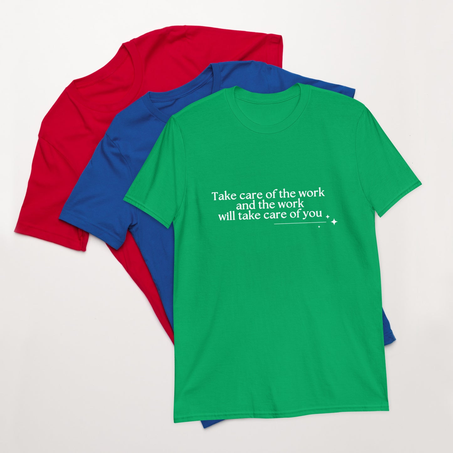 Take Care of the Work and the Work Will Take Care of You Unisex Tee by RecreatingKrista