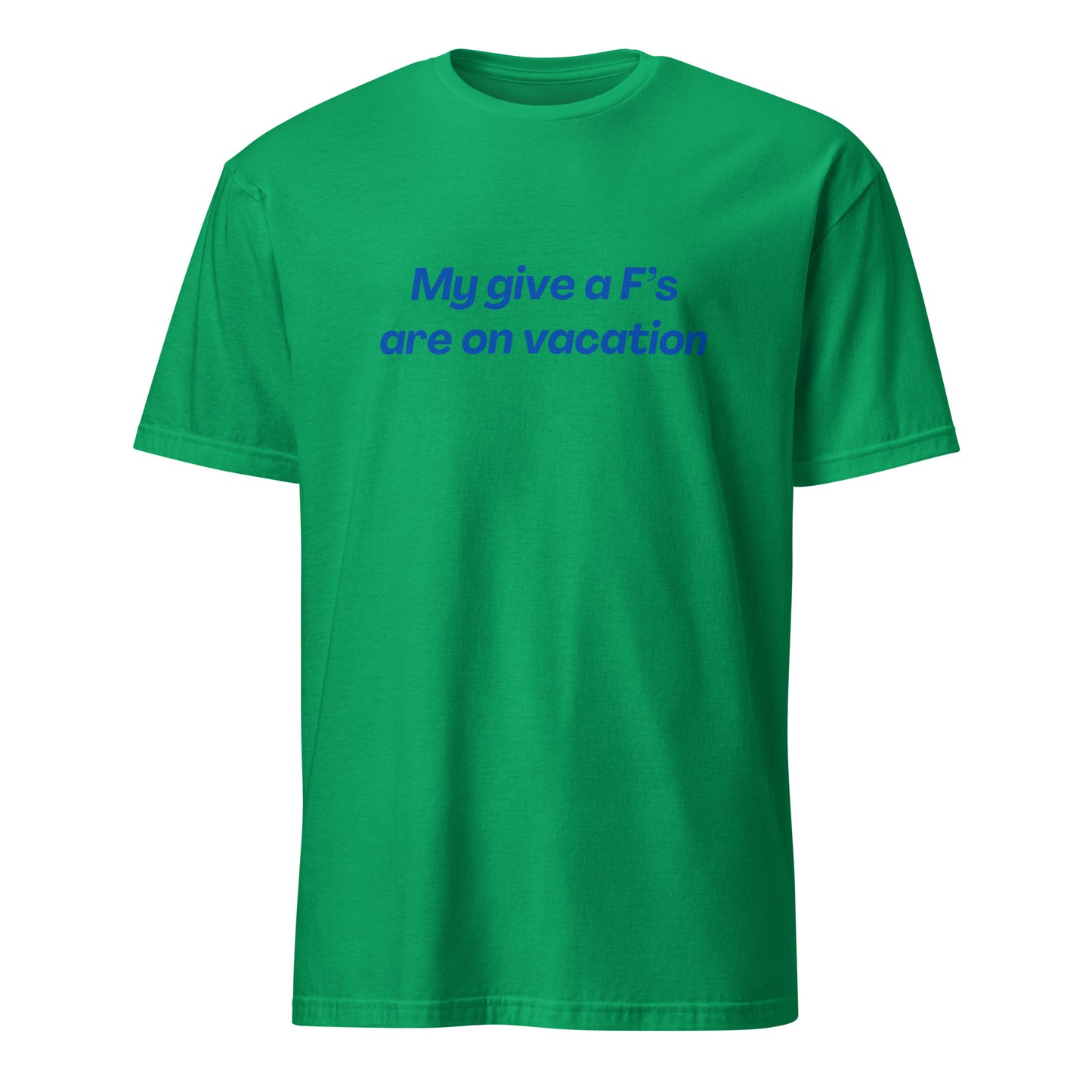 My Give a F's Are On Vacation Unisex Tee by EraofInk