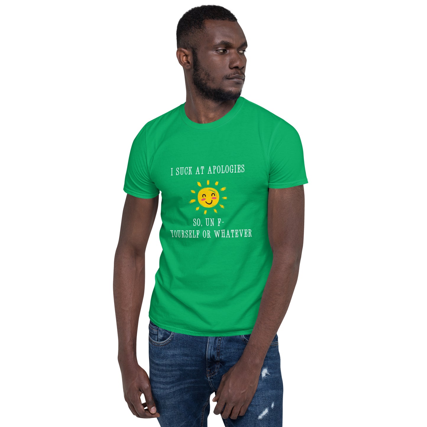 I Suck at Apologies. So, Un F- Yourself Or Whatever Unisex Tee by EraofInk