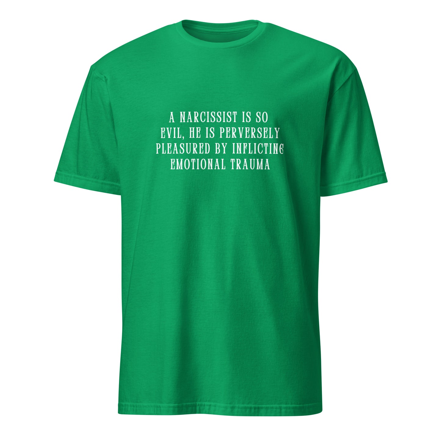 A Narcissist is so Evil He is Perversely Pleasured by ... Unisex Tee by EraofInk