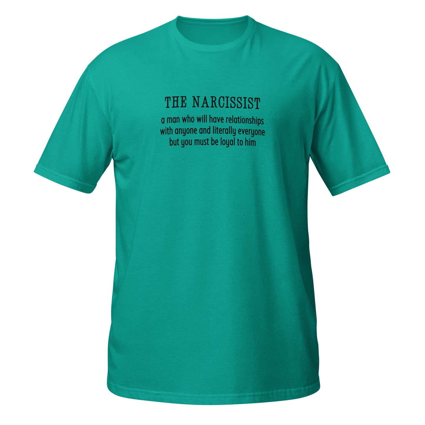 Narcissist Will Have Relationships Anyone & Everyone You Must Be Loyal Unisex Tee by EraofInk