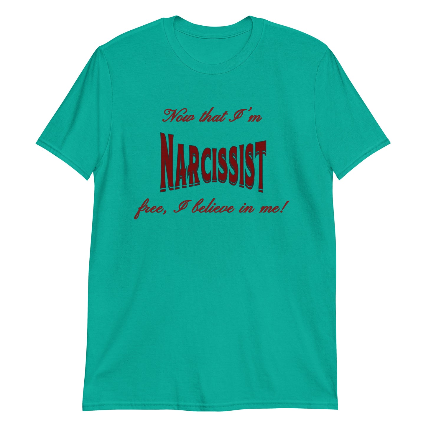 Now That I'm Narcissist Free I Believe In Me Unisex Tee by EraofInk