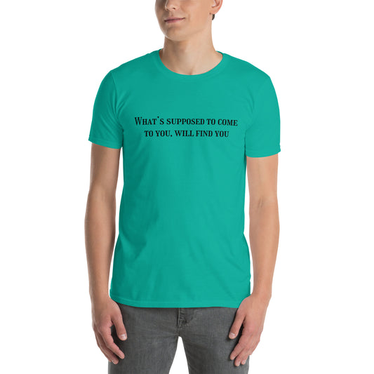 Inspiring Tee What's Supposed to Come to You Will Find You Unisex by EraofInk
