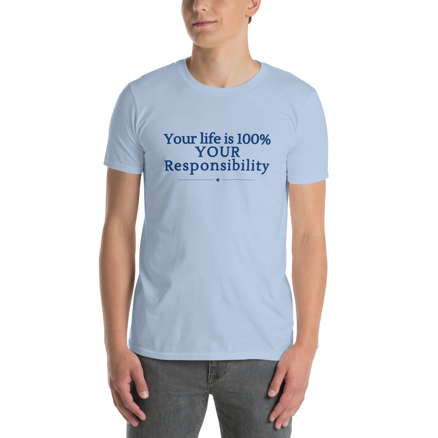Your Life is 100% Your Responsbility Unisex Tee by RecreatingKrista