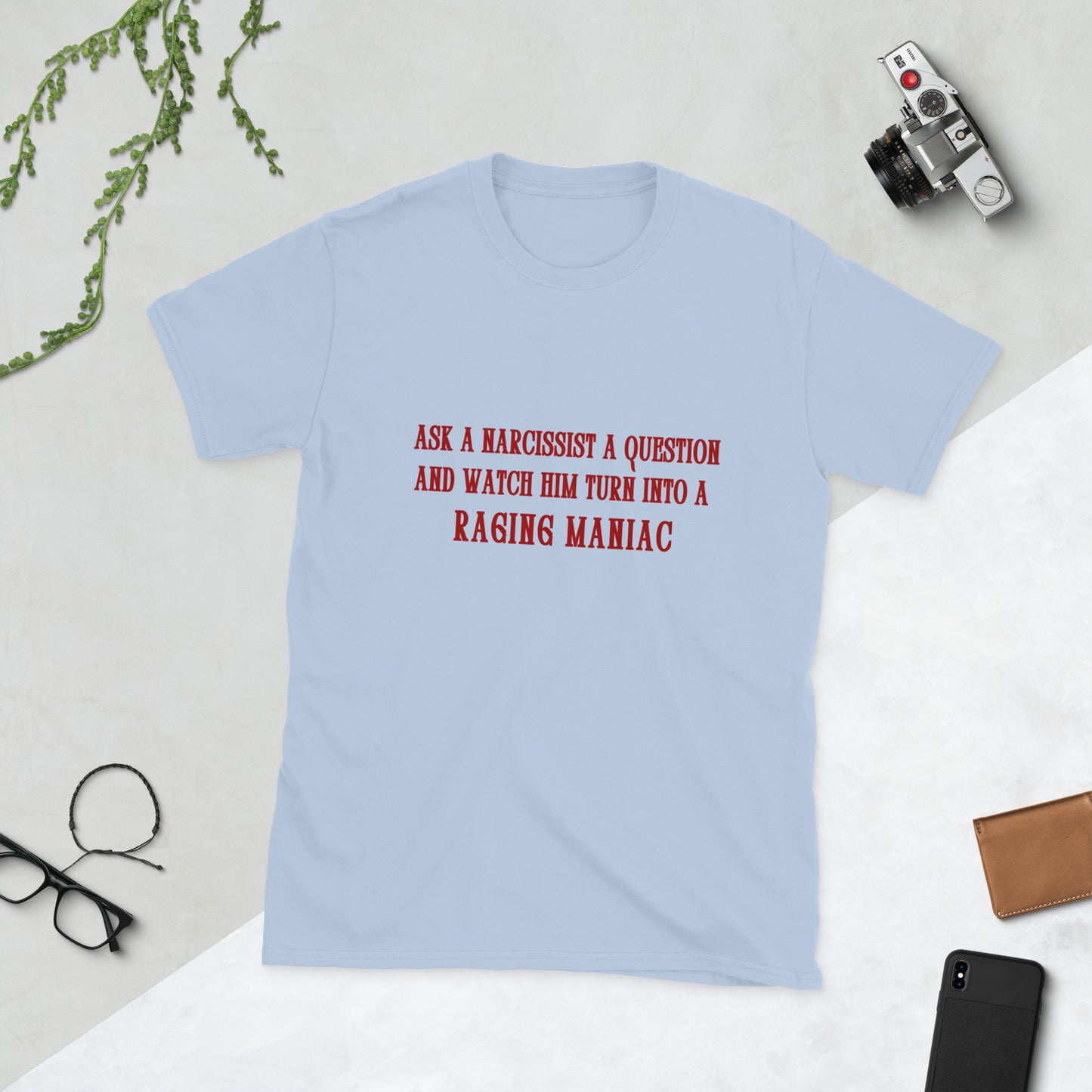 Ask a Narcissist a Question and Watch Him Turn Into a Raging Maniac Unisex Tee by EraofInk