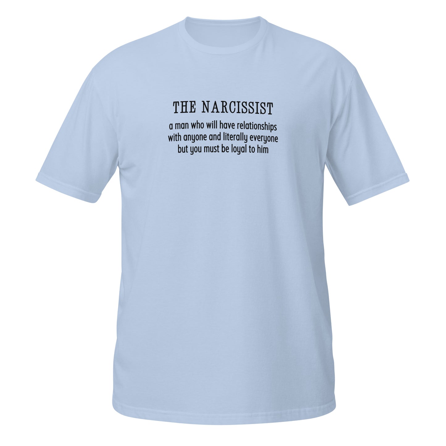 Narcissist Will Have Relationships Anyone & Everyone You Must Be Loyal Unisex Tee by EraofInk