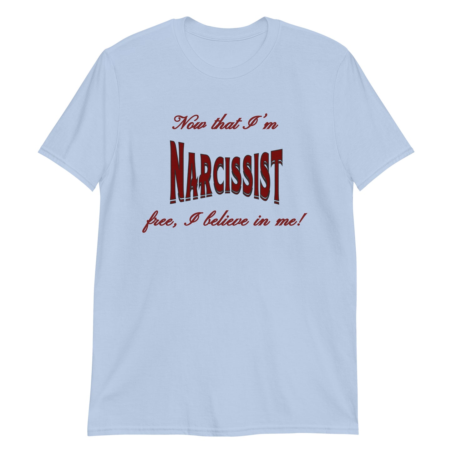 Now That I'm Narcissist Free I Believe In Me Unisex Tee by EraofInk