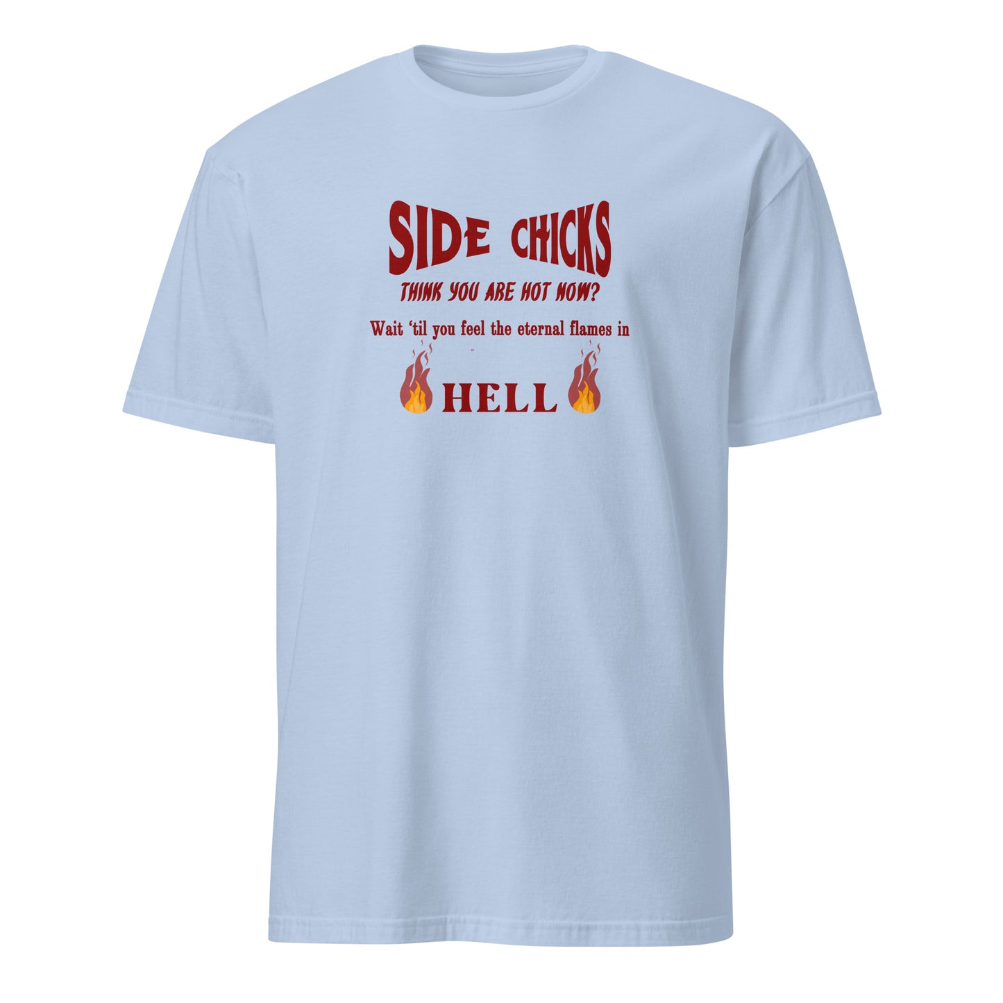 Shaming Side Chicks - Think You Are Hot Now Wait Til You Feel .. Unisex Tee by EraofInk