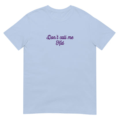 Don't Call Me Kid Unisex Tee by EraofInk