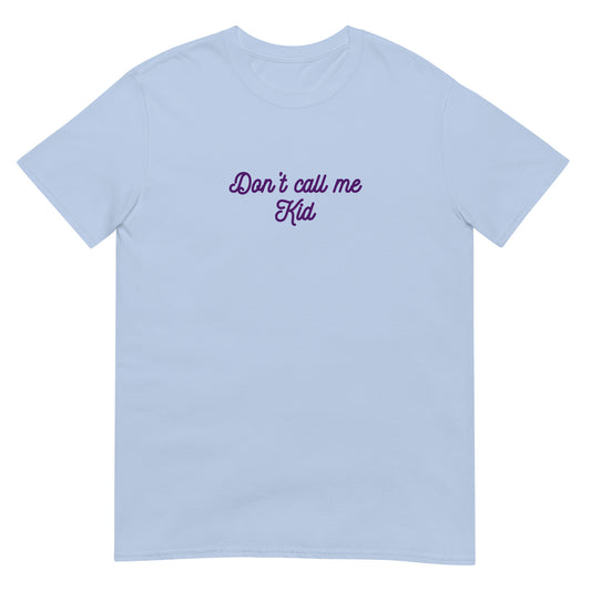 Don't Call Me Kid Unisex Tee by EraofInk