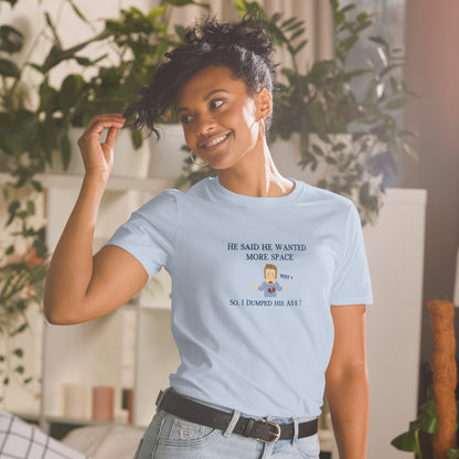 I Dumped My Man So He Could Have More Space Unisex Tee by EraofInk