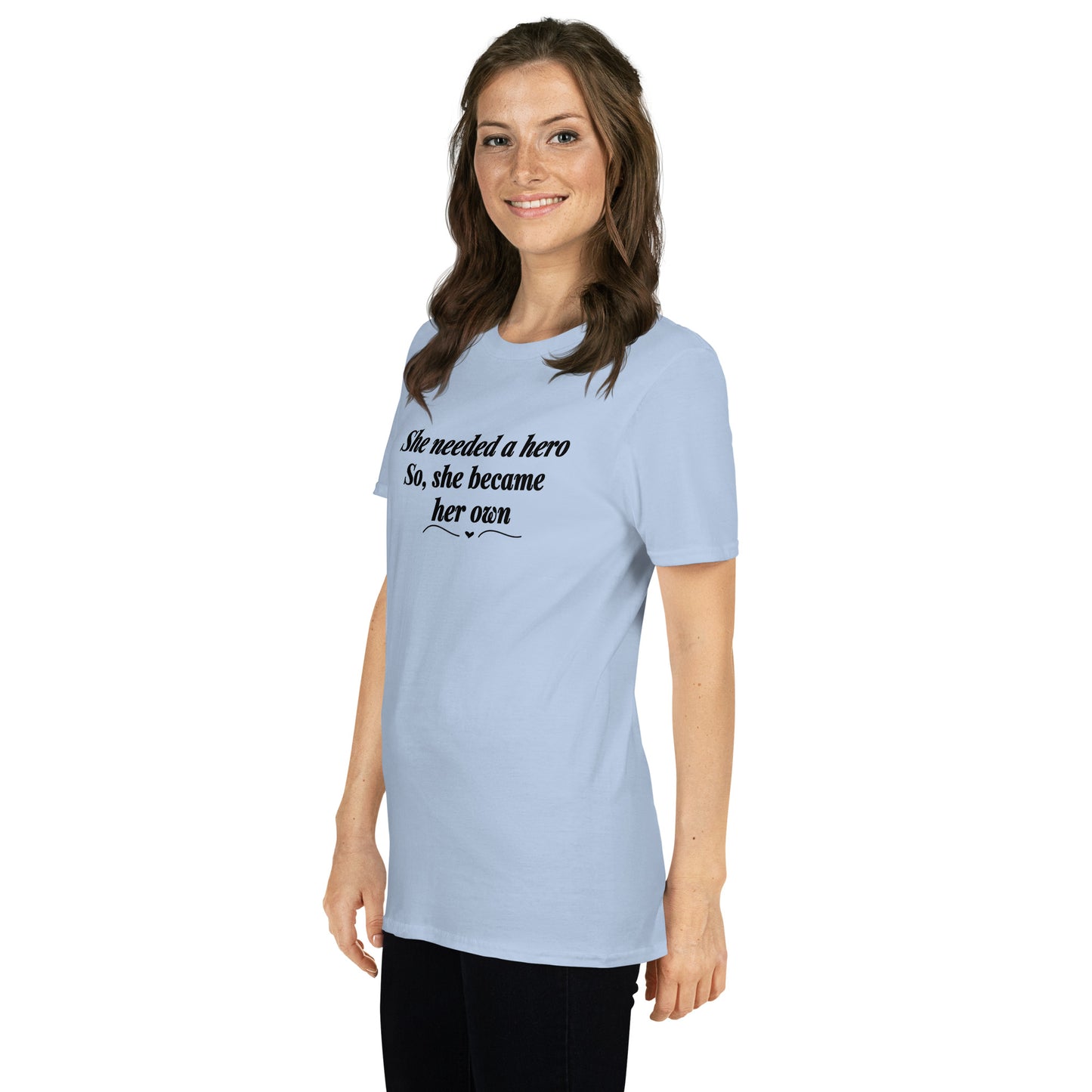 She Needed a Hero So She Became Her Own Unisex Tee by EraofInk