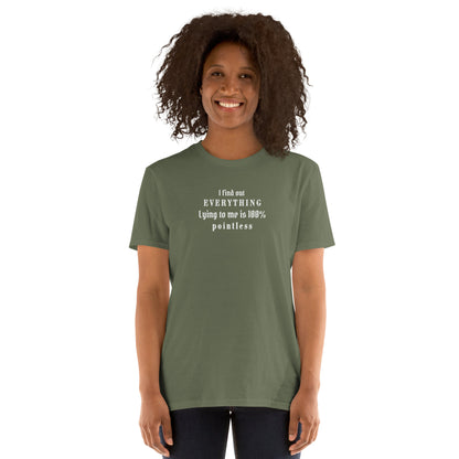 I Find Out EVERYTHING Lying to Me is 10% Pointless Unisex Tee by EraofInk