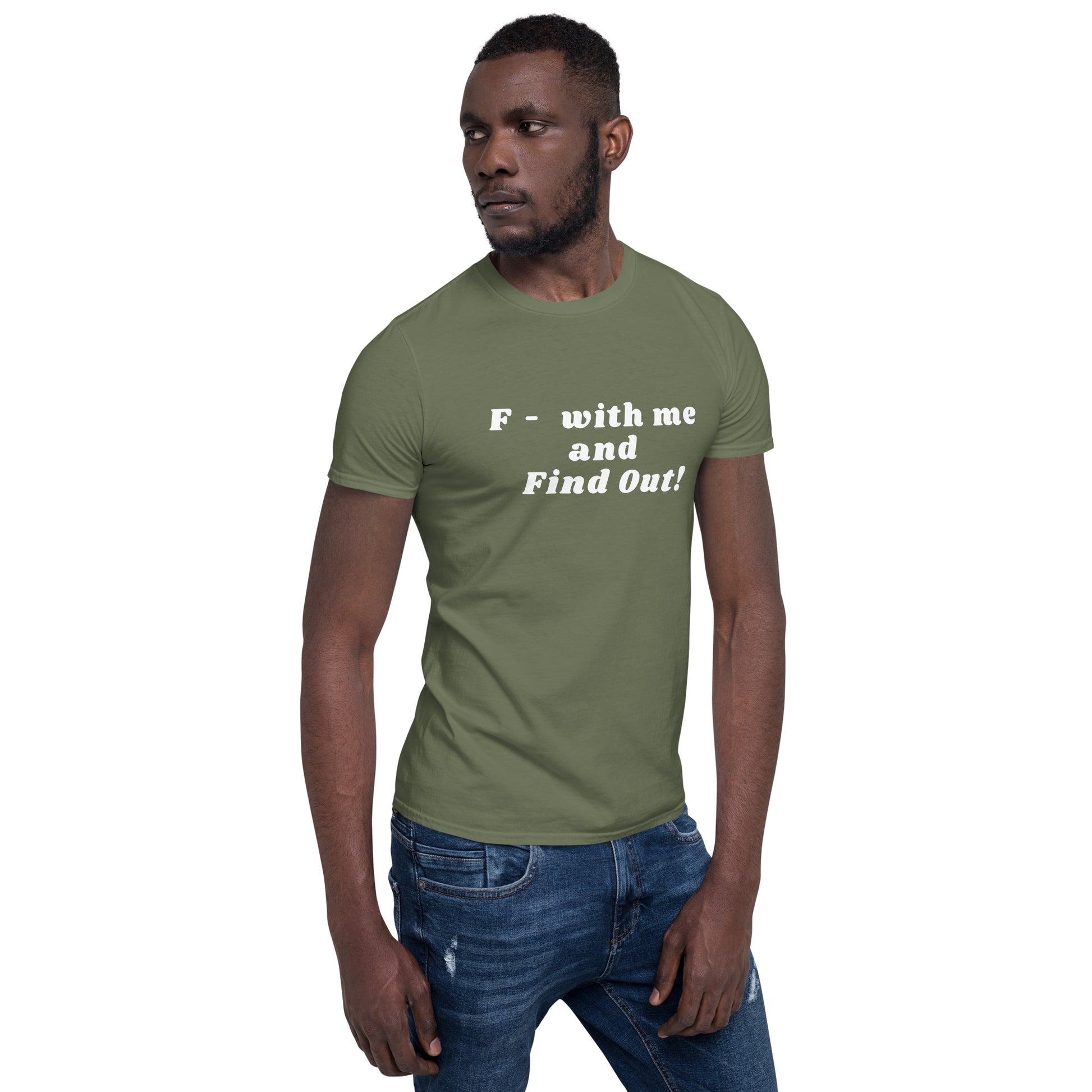 F- With Me and Find Out !!! Unisex Tee by EraofInk
