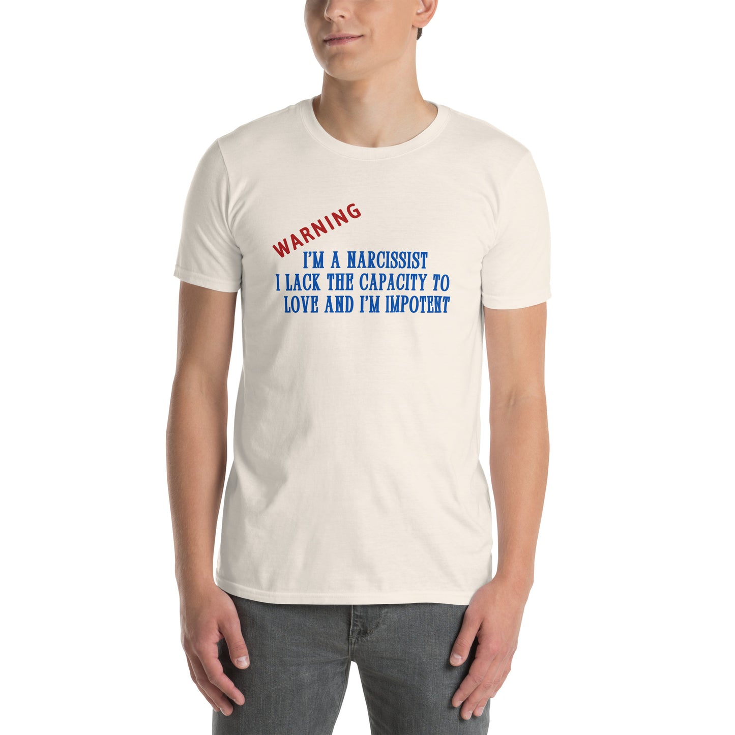 Warning I'm a Narcissist I Lack the Capacity to Love and I'm Impotent Unisex Tee by EraofInk -