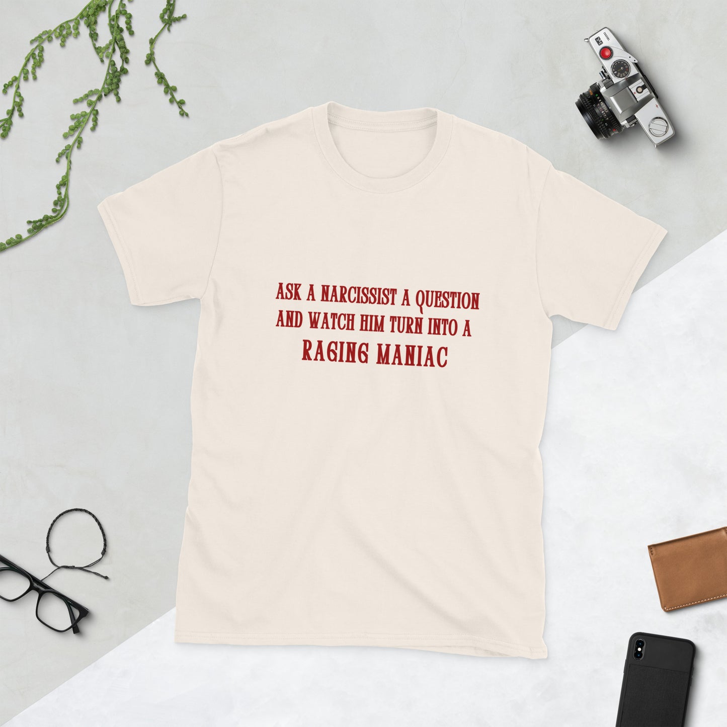 Ask a Narcissist a Question and Watch Him Turn Into a Raging Maniac Unisex Tee by EraofInk