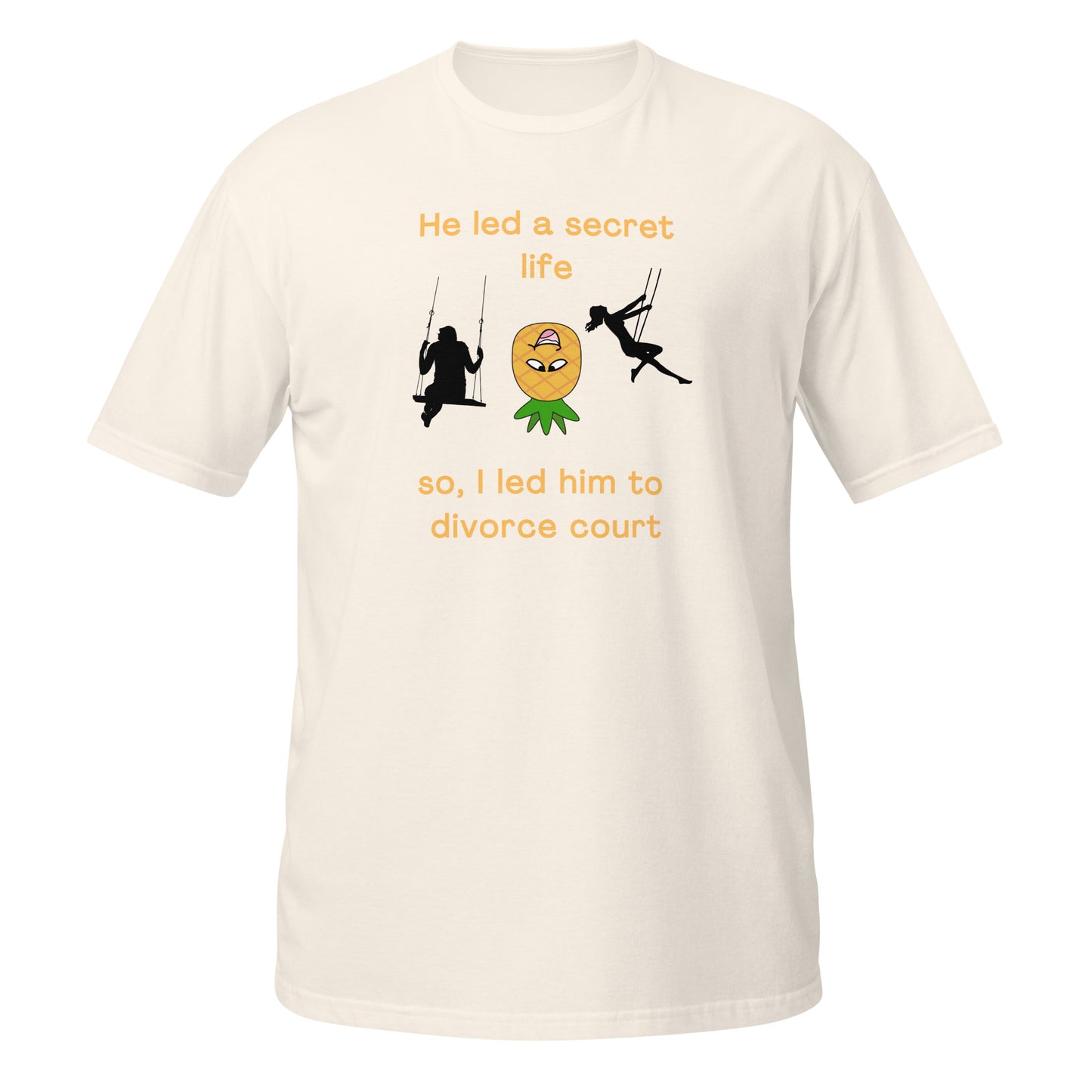 He Led a Secret Life. So, I Led Him to Divorce Court Unisex Tee by EraofInk