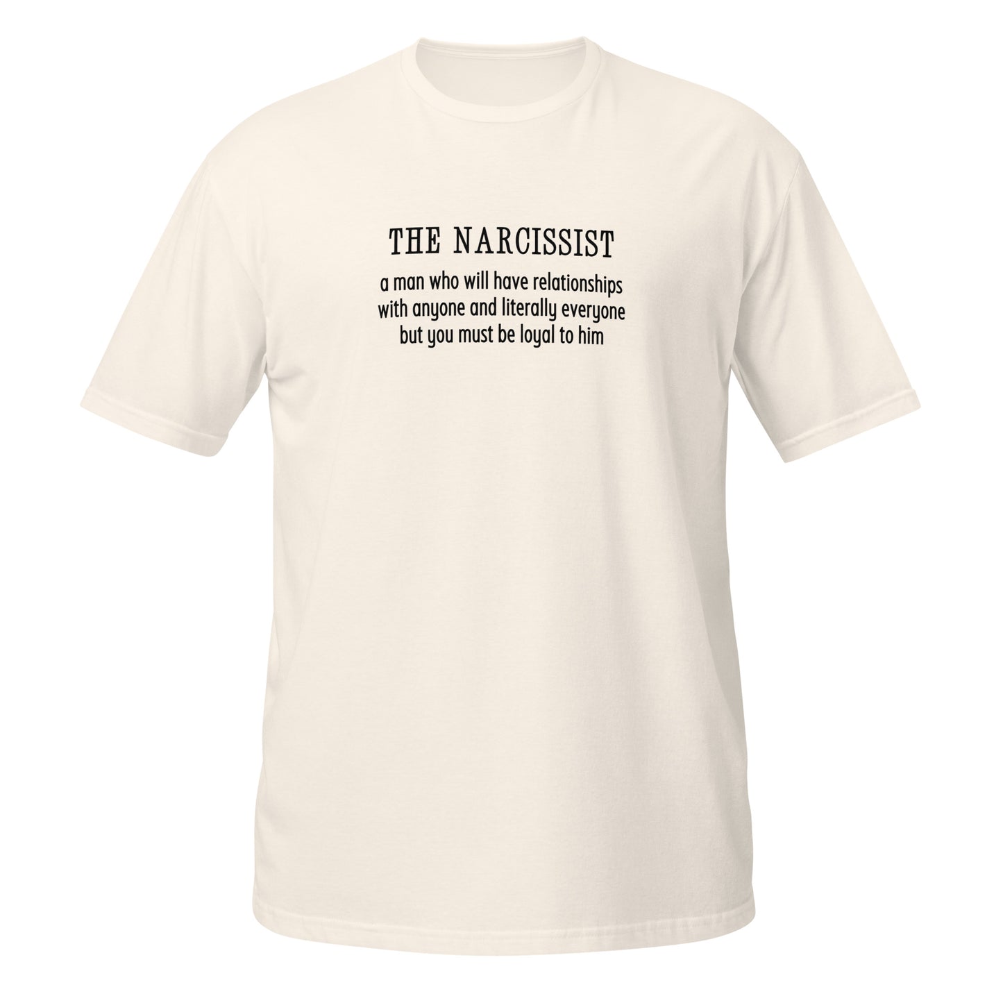 Narcissist Will Have Relationships Anyone & Everyone You Must Be Loyal Unisex Tee by EraofInk