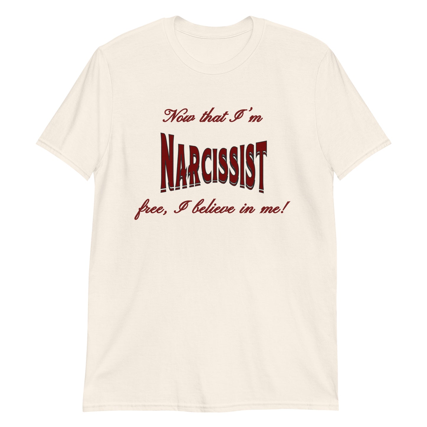 Now That I'm Narcissist Free I Believe In Me Unisex Tee by EraofInk