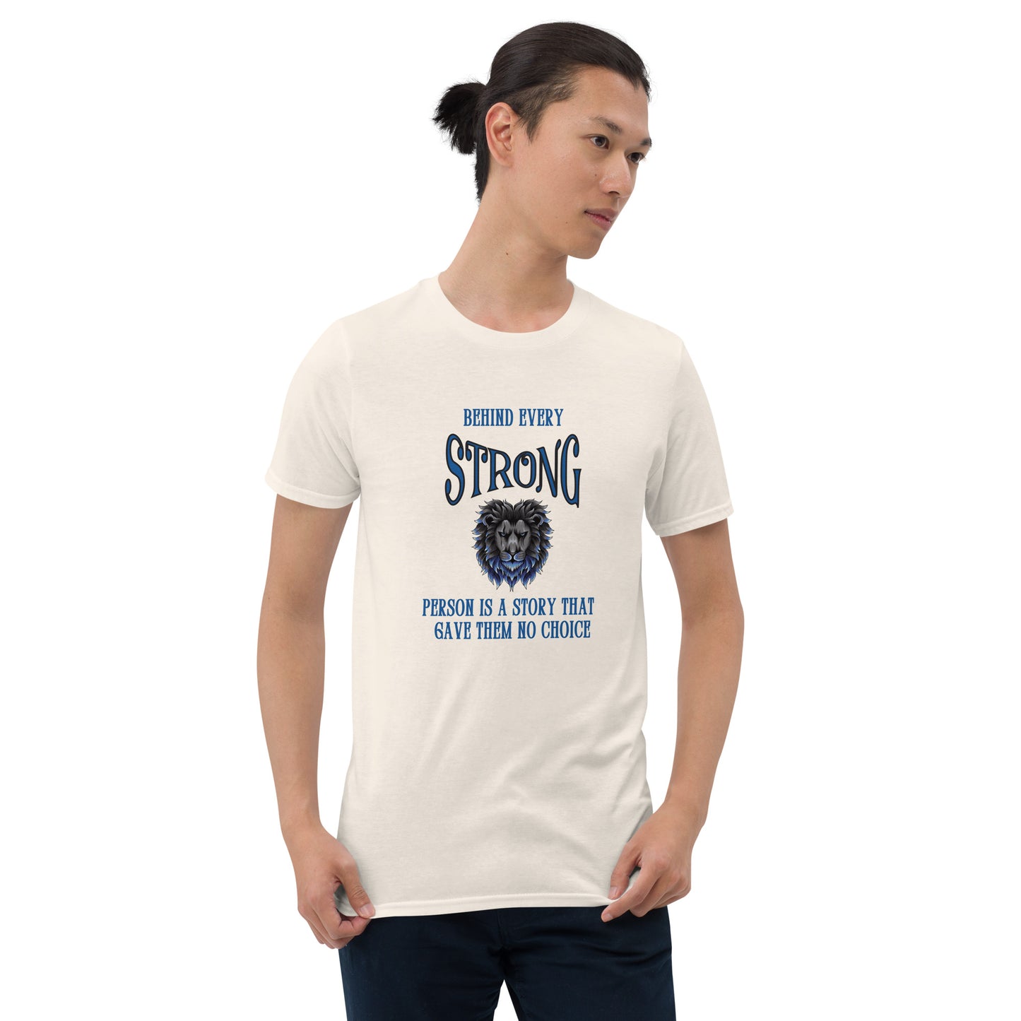Behind Every Strong Person is a Story that Gave Them No Choice Unisex Tee by EraofInk