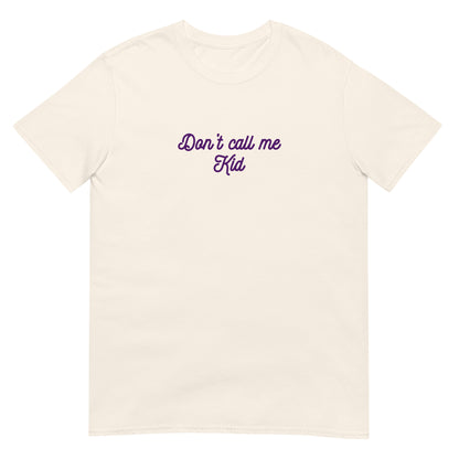 Don't Call Me Kid Unisex Tee by EraofInk