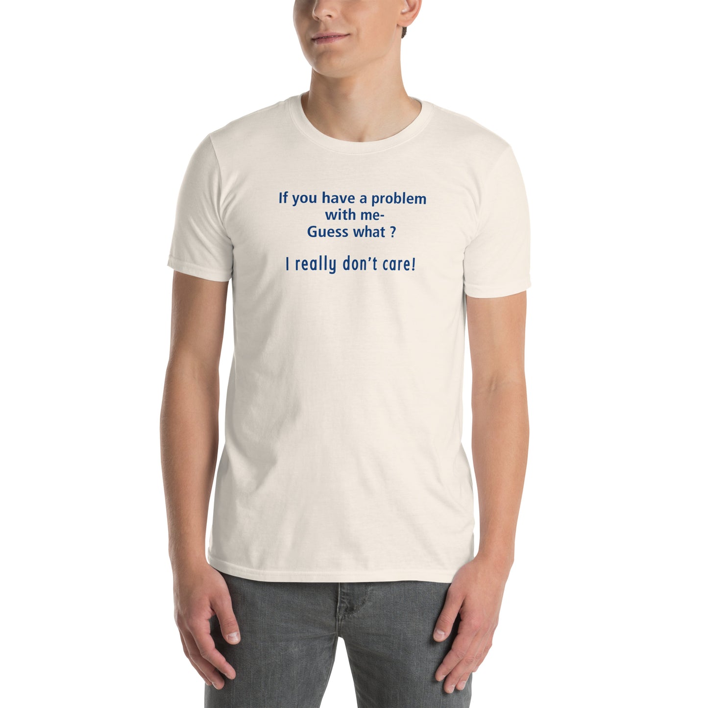 You Gotta Problem With Me? I Really Don't Care Unisex Tee by EraofInk