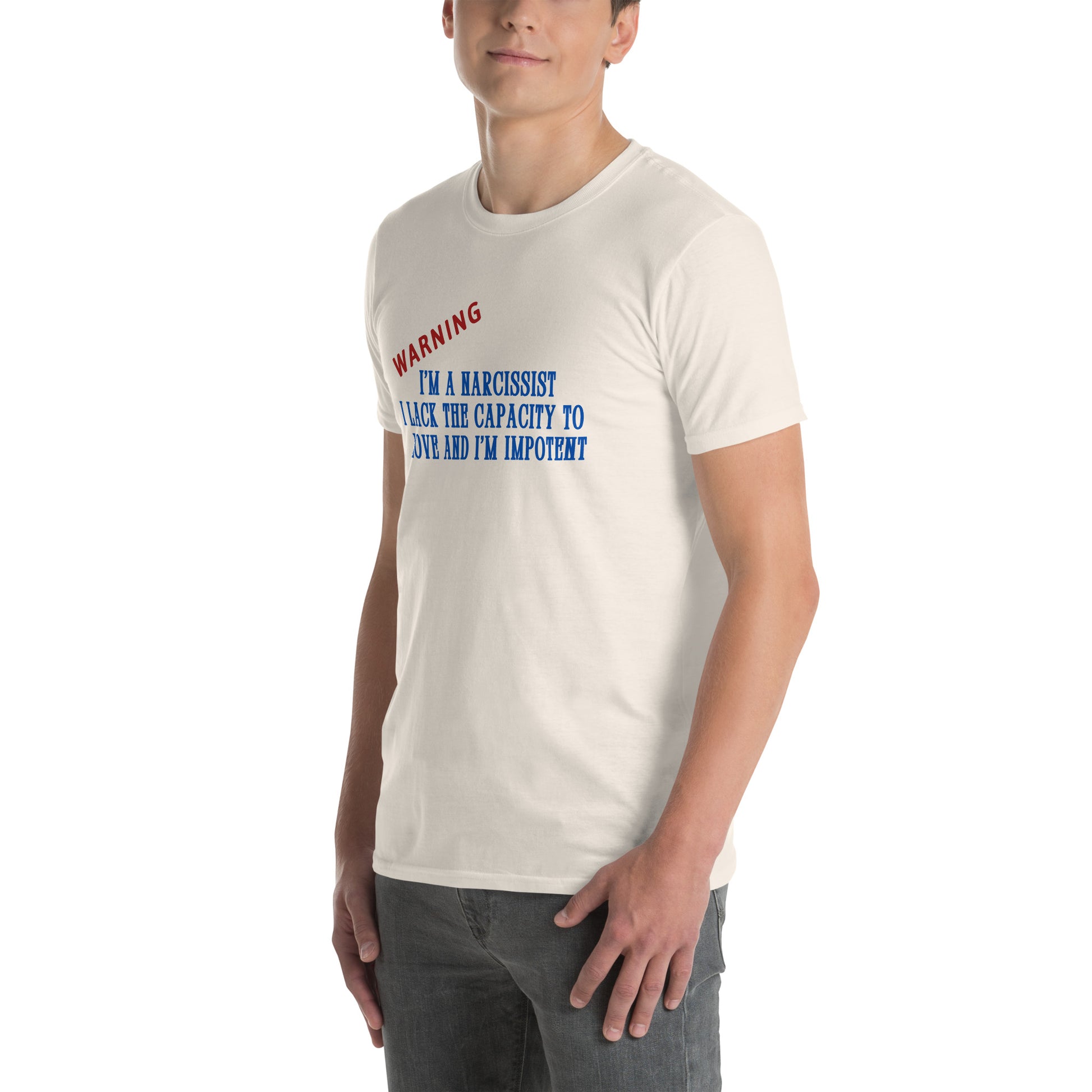 Warning I'm a Narcissist I Lack the Capacity to Love and I'm Impotent Unisex Tee by EraofInk -