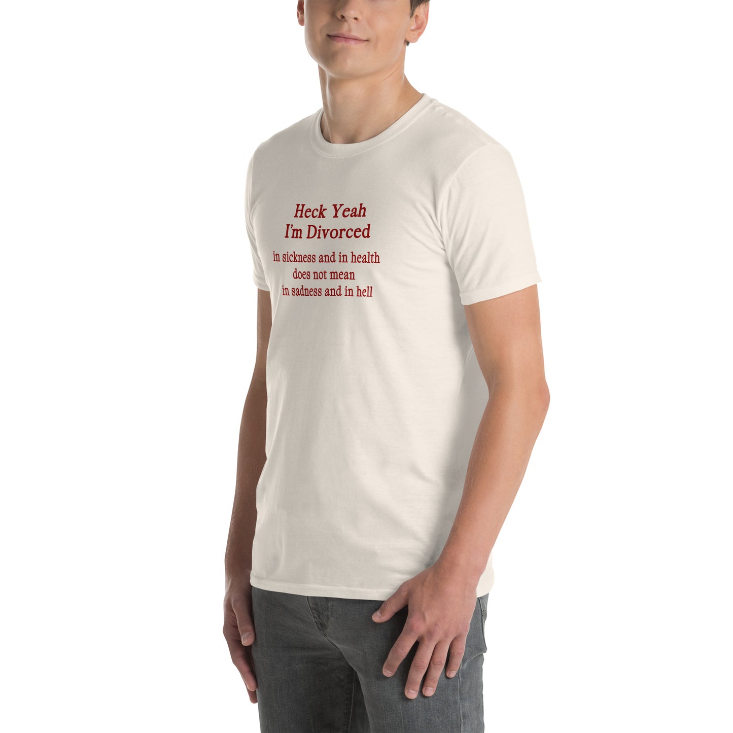 Heck Yeah I'm Divorce In Sickness & in Health Does Not Mean in Sadness & in Hell Unisex Tee by EraofInk