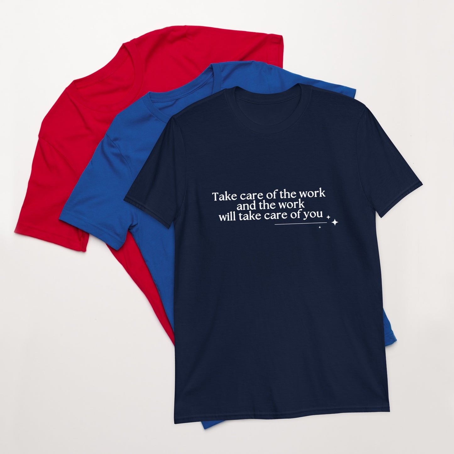 Take Care of the Work and the Work Will Take Care of You Unisex Tee by RecreatingKrista