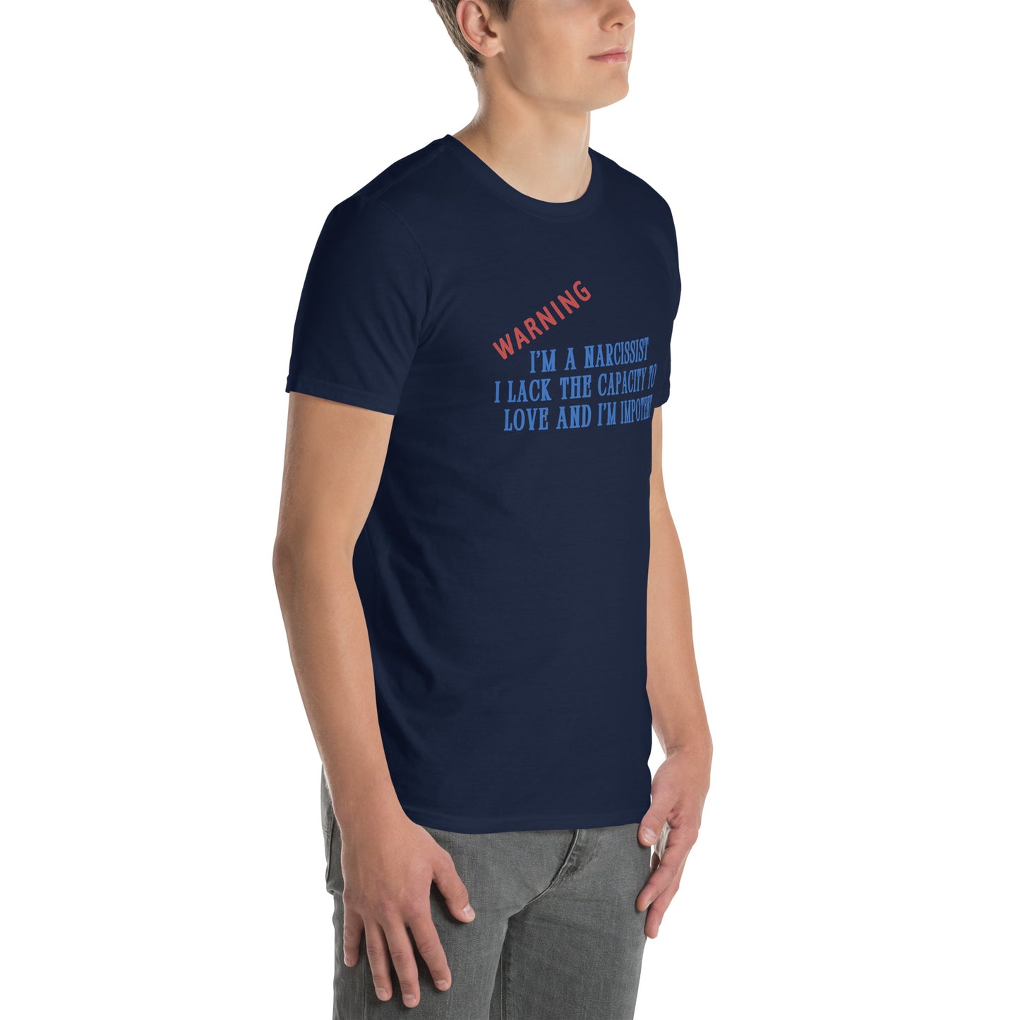Warning I'm a Narcissist I Lack the Capacity to Love and I'm Impotent Unisex Tee by EraofInk -