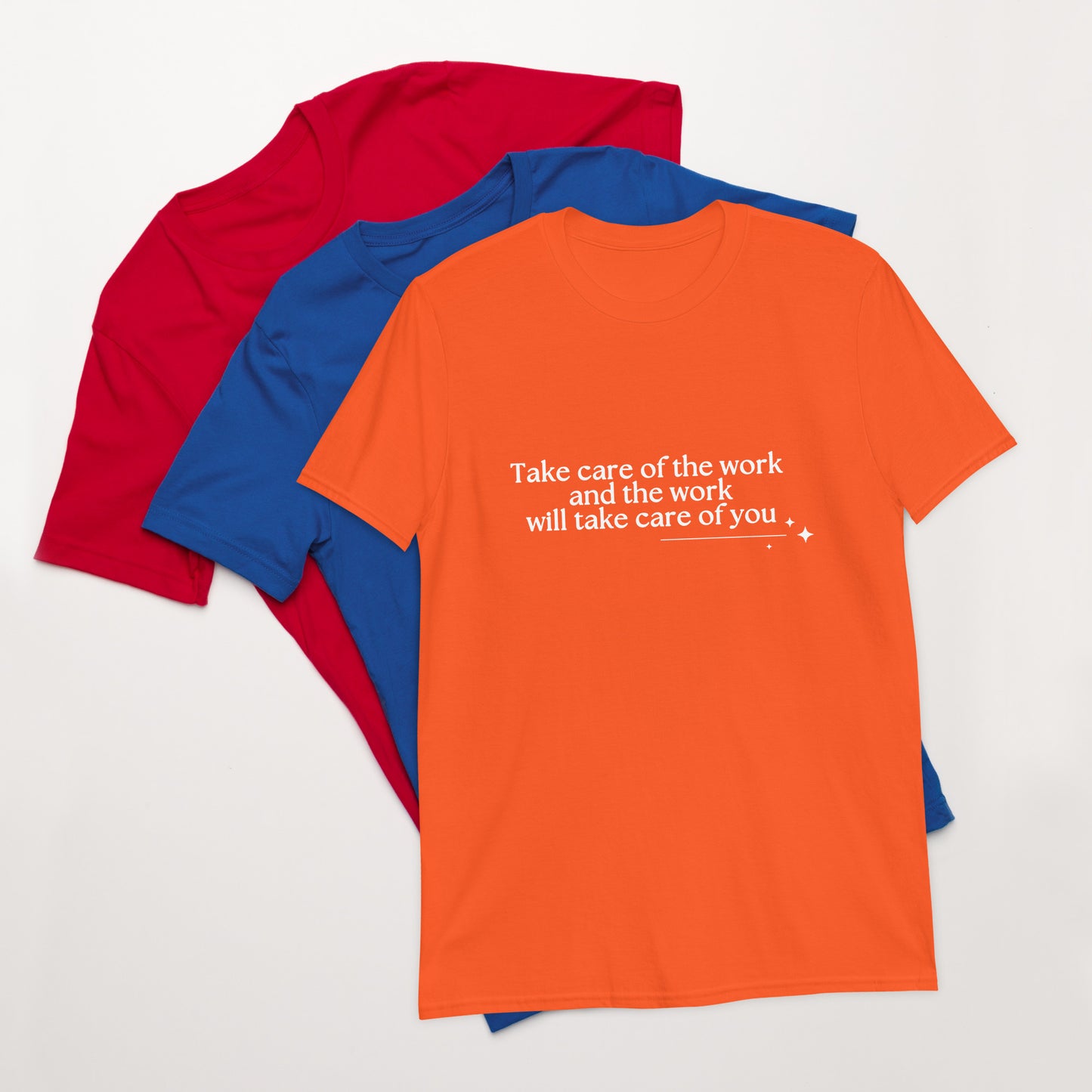 Take Care of the Work and the Work Will Take Care of You Unisex Tee by RecreatingKrista