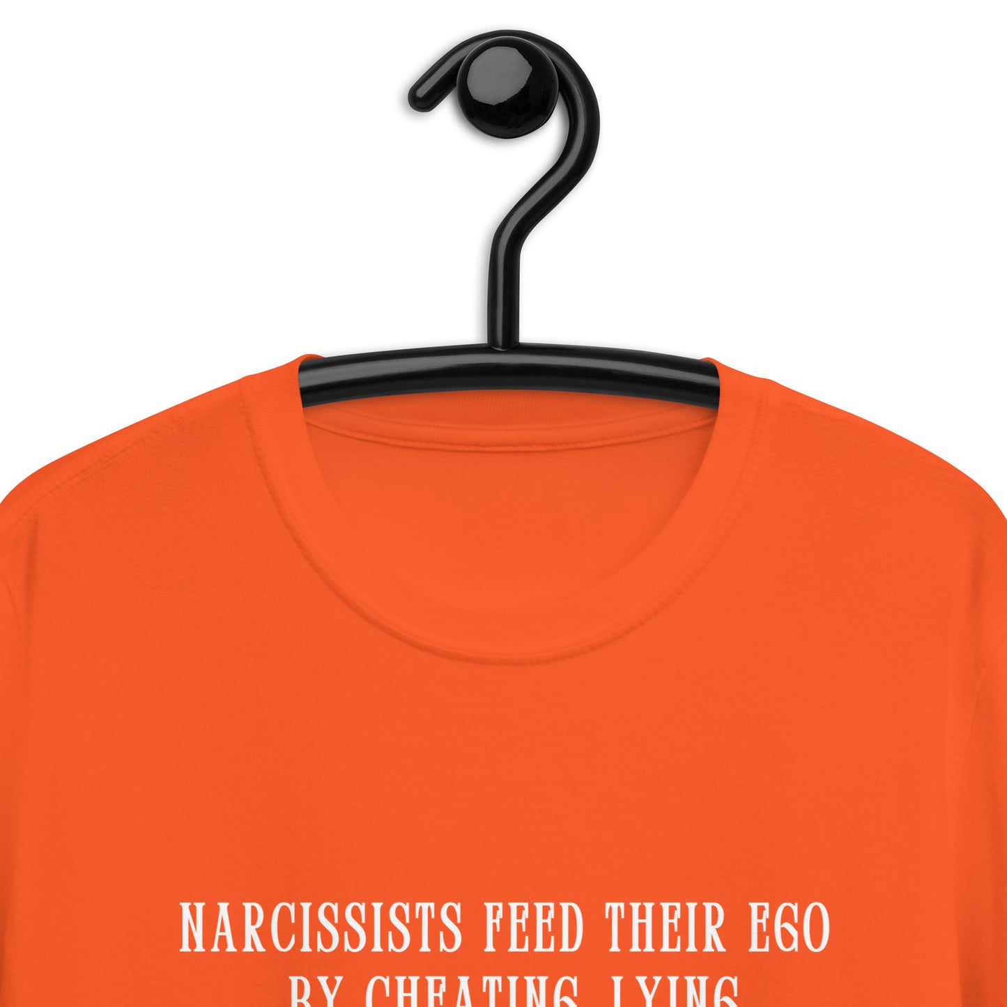 Narcissists Feed Their Ego by Cheating, Lying, Manipulating... Unisex Tee by EraofInk