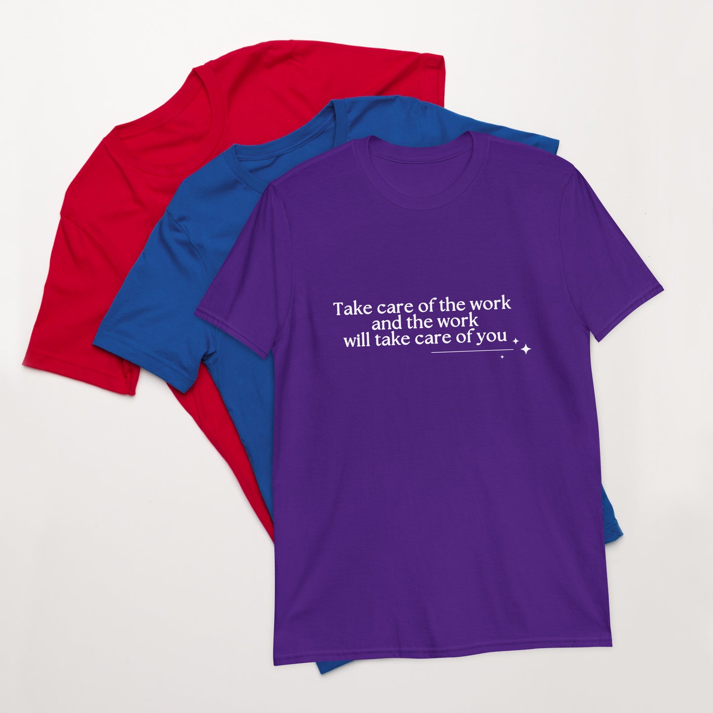 Take Care of the Work and the Work Will Take Care of You Unisex Tee by RecreatingKrista