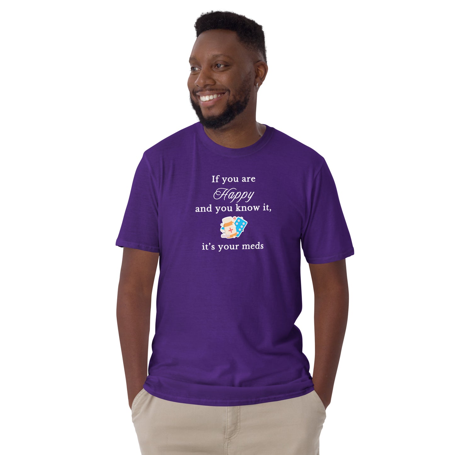 If You Are Happy and You Know It - It's Your Meds Unisex Tee by EraofInk