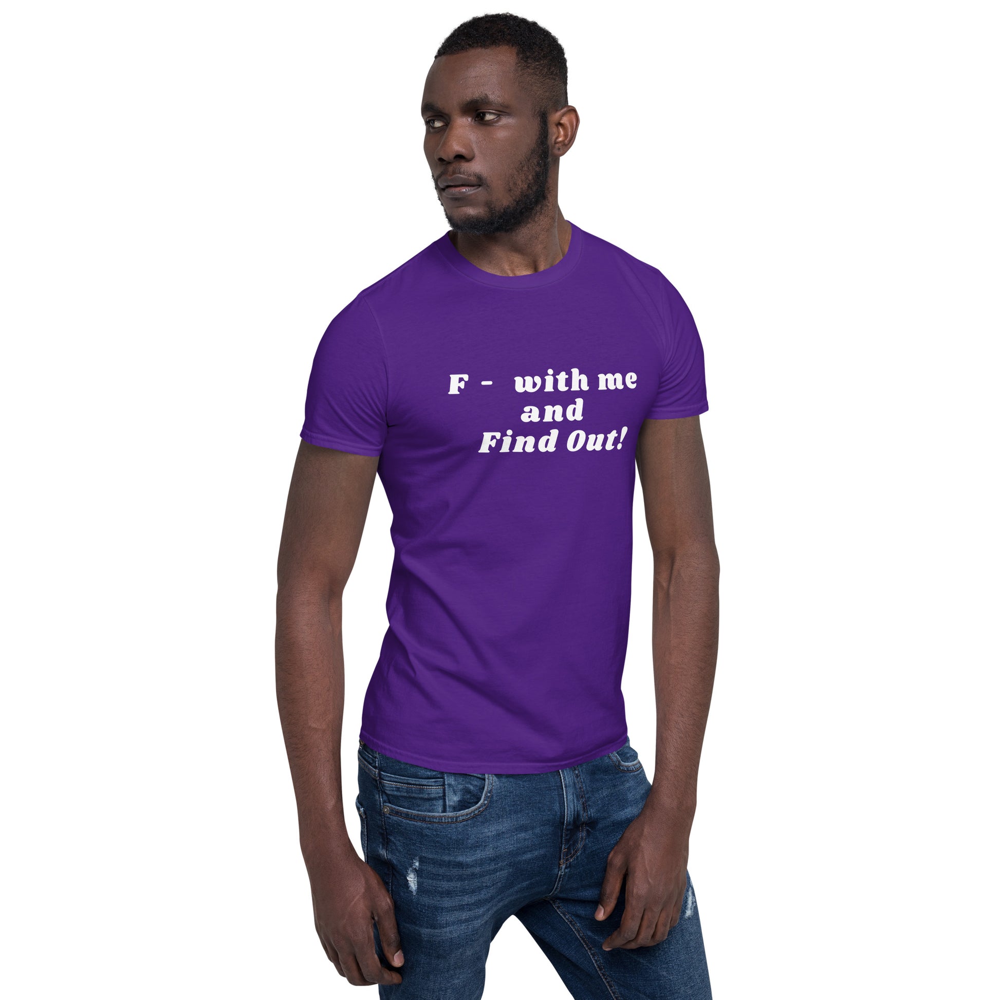 F- With Me and Find Out !!! Unisex Tee by EraofInk