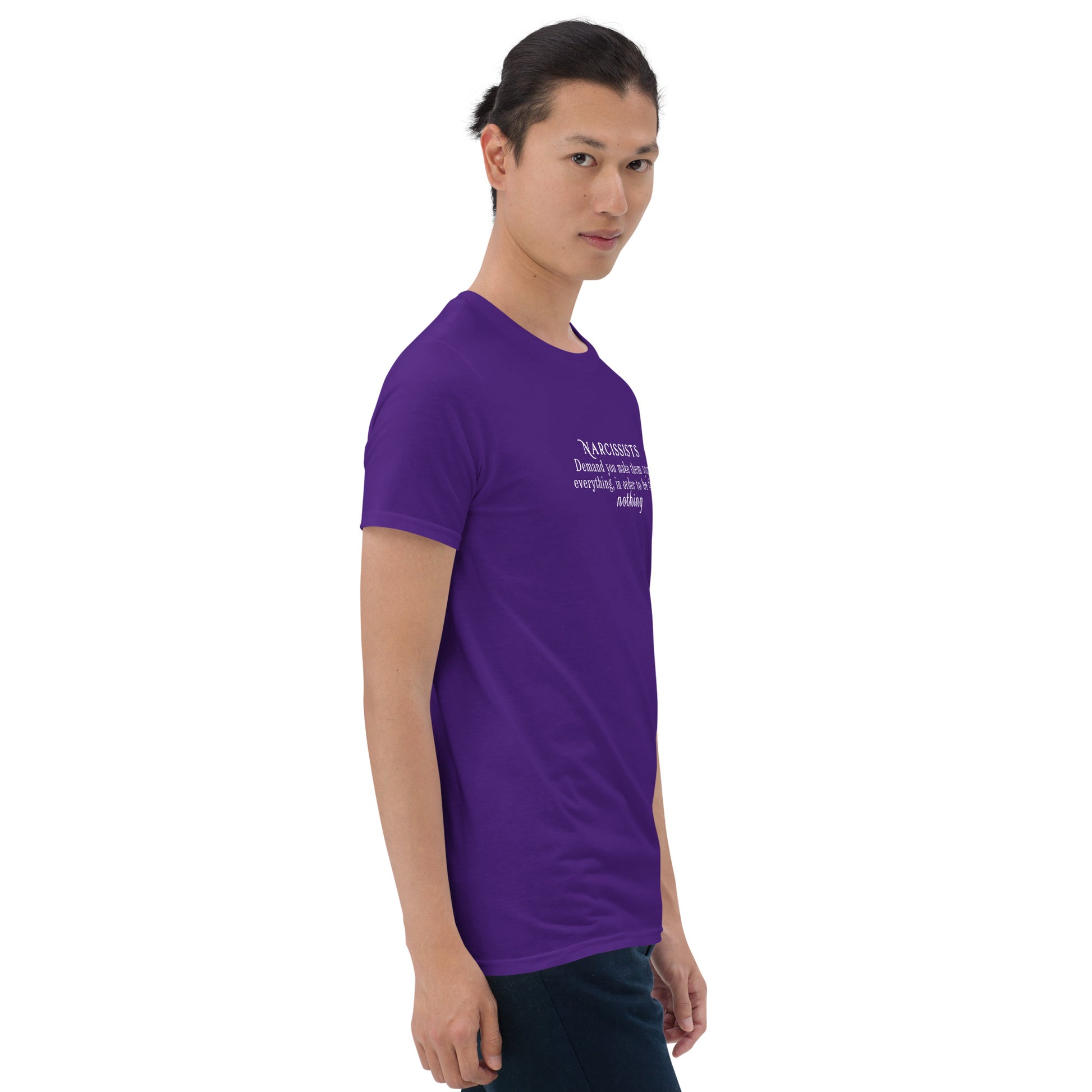 Narcissists Demand You Make Them Your Everything In Order to Be Their Nothing Unisex Tee by EraofInk