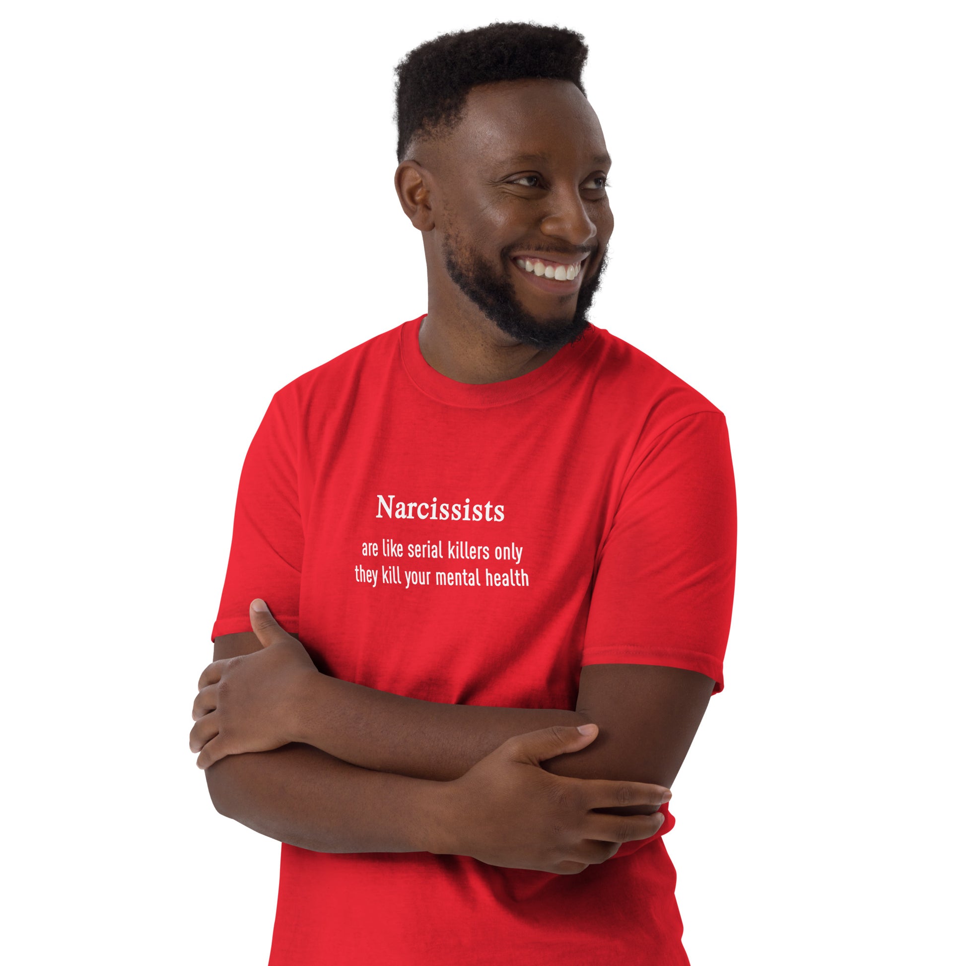 Narcissists Are Like Serial Killers Only They Kill Your Mental Health Unisex Tee by EraofInk