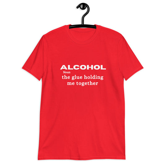 Alcohol is the Glue Holding Me Together Unisex Tee by EraofInk