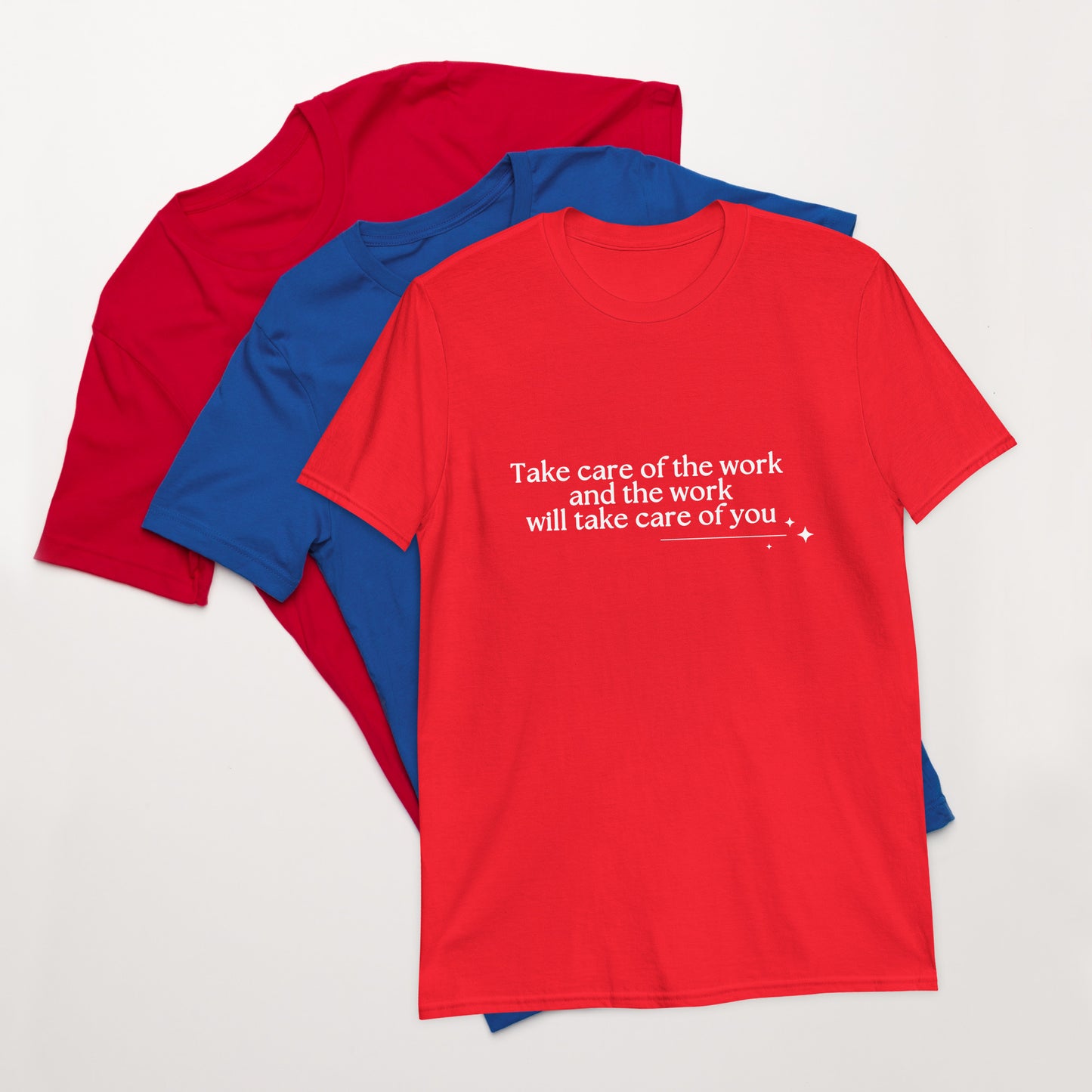 Take Care of the Work and the Work Will Take Care of You Unisex Tee by RecreatingKrista