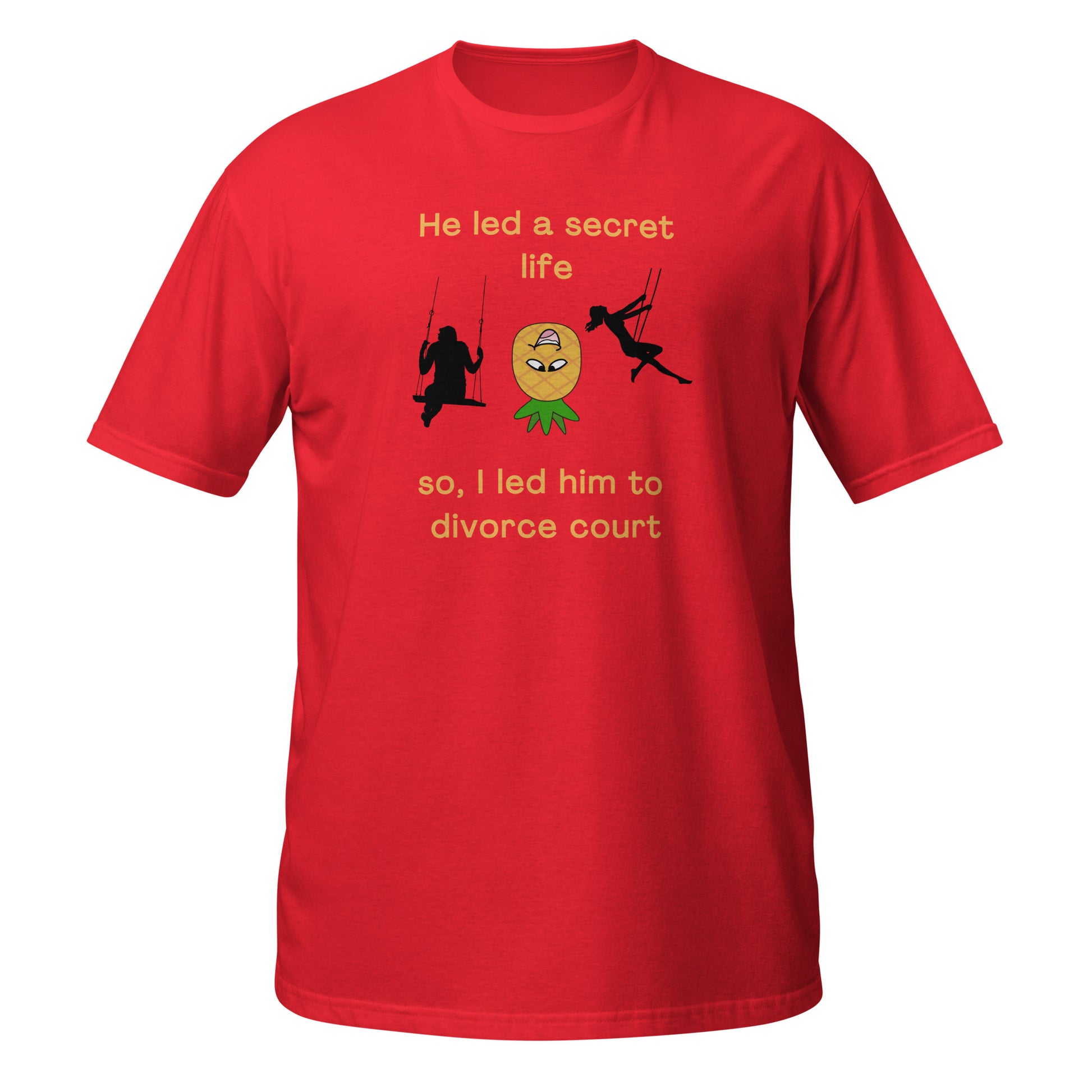He Led a Secret Life. So, I Led Him to Divorce Court Unisex Tee by EraofInk